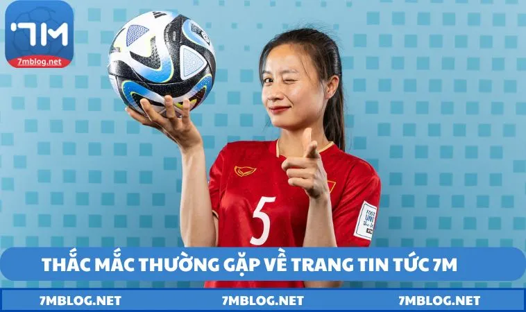 thac mac thuong gap ve 7m Những thắc mắc thường gặp về trang tin tức 7M